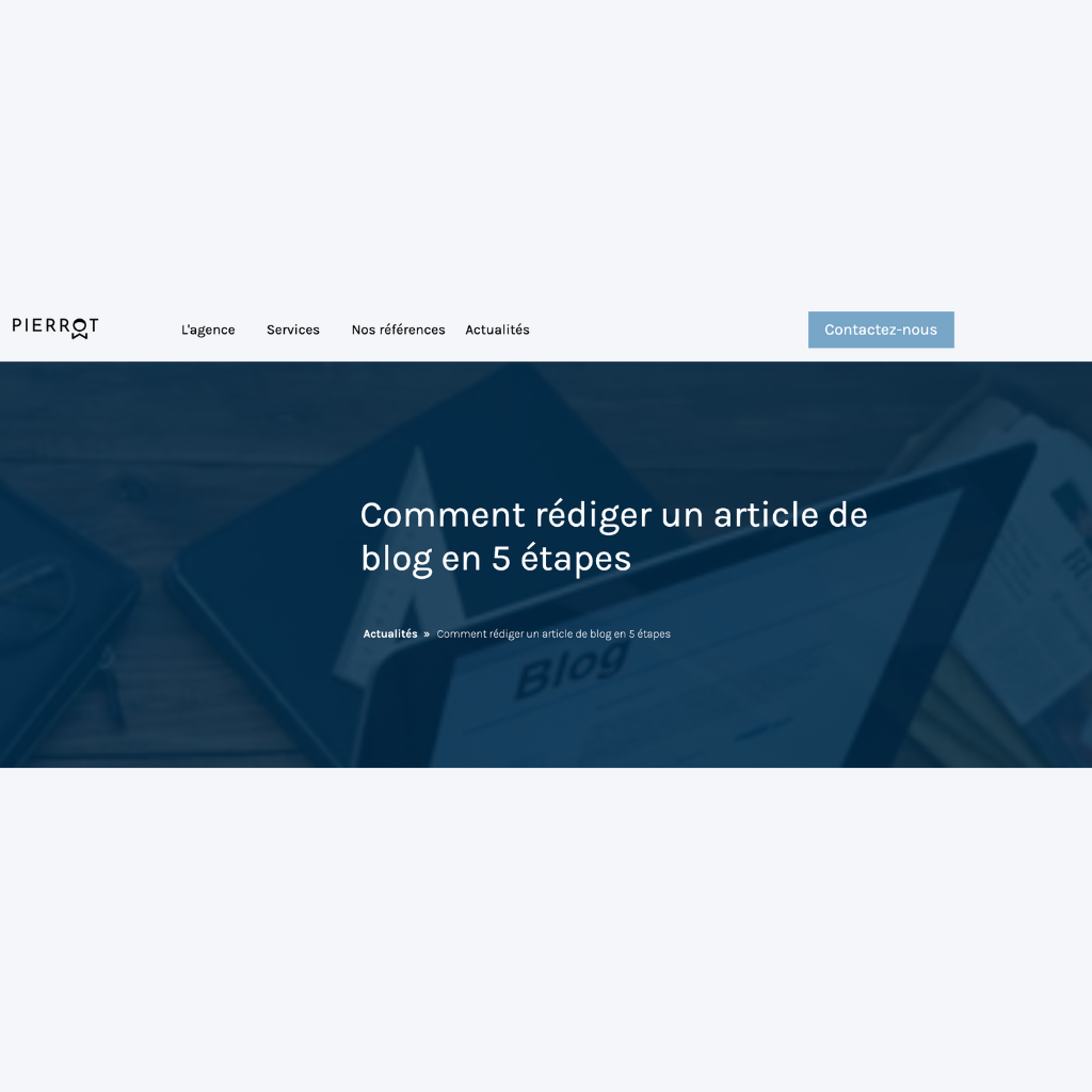 Comment rédiger un article de blog en 5 étapes - Agence Pierrot.