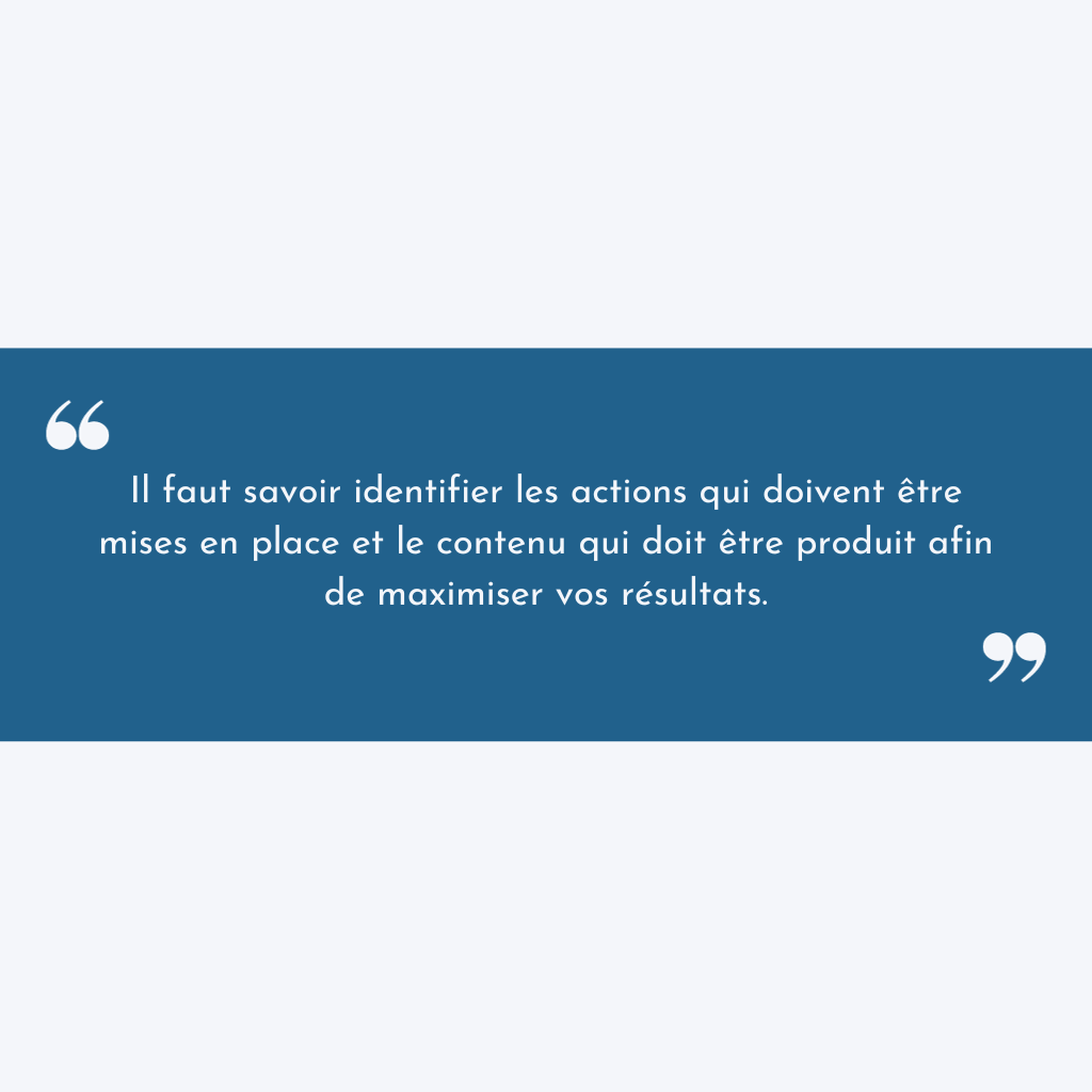 Citation content mapping : " Il faut identifier les actions qui doivent être mises en place et le contenu qui doit être produit afin de maximiser vos résultats ". 
